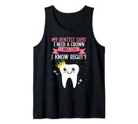 My Dentist Says I Need a Crown Humorous Dentist Dental Tank Top