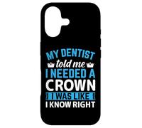 My Dentist Told Me I Needed A Crown I Was Like I Know Right Case for iPhone 17