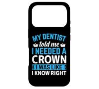 My Dentist Told Me I Needed A Crown I Was Like I Know Right Case for iPhone 17 Pro