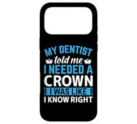 My Dentist Told Me I Needed A Crown I Was Like I Know Right Case for iPhone 17 Pro Max