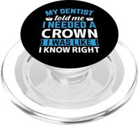 My Dentist Told Me I Needed A Crown I Was Like I Know Right PopSockets PopGrip for MagSafe