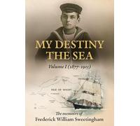 My Destiny The Sea: Volume I - 1877 - 1915