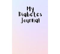 My Diabetes Journal: A notebook to record daily carbs and treatments, home school communication book