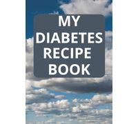 My Diabetes Recipe Book: My Diabetes Recipe Book | Blank Recipe Book to write in your own recipes | Blank Cookbook to Write Granny's Recipes