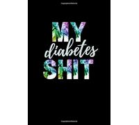 My Diabetes Shit A 52 Week Diabetic Record Keeping Book: Diabetic Tracking Journal, Diabetic Carb Counting Log Book For Type 1 and 2, Colorful