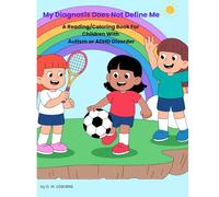My Diagnosis Does Not Define Me: A Reading/Coloring Book for Children with Autism or ADHD Disorders