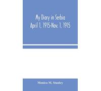 My Diary In Serbia: April 1, 1915-Nov. 1, 1915