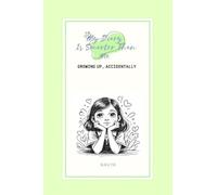My Diary Is Smarter Than Me: Growing Up, Accidentally