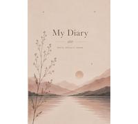 My Diary: Write. Reflect. Grow. - A Daily Journal for Mindfulness, Gratitude & Personal Growth