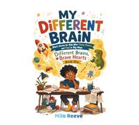 My Different Brain: Short Stories for Kids Who Think, Dream, and Feel in Big Ways (Different Brains, Brave Hearts)