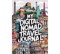 My Digital Nomad Travel Journal: Lined Notebook to Write, Sketch & Store Memorabilia for Remote Work Adventures & Location Independent Experiences