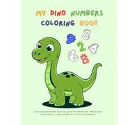 My Dino Numbers Coloring Book: A Fun Dinosaur Themed Counting and Activity Book for Toddlers and Preschoolers, Learn Numbers 0-9 with Cute Dinosaurs