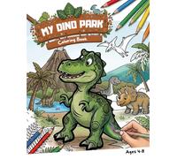My Dino Park: Coloring Book for Kids: Roaring Dinosaurs and Prehistoric Adventures for Ages 4-8