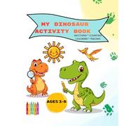 My Dinosaur Activity Book: A Dinosaur Activity Book with coloring, letter and number tracing, and matching with 15 dinosaurs for kids ages 3-8