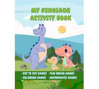 My Dinosaur Activity Book: Fun Dot-to-Dot, Coloring challenges, and learning Puzzle activities for Kids
