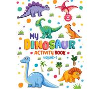 My Dinosaur Activity Book - Volume 1 Over 100 pages Filled with Fun! Gloss Finish is also available in Matte.: My Dinosaur Activity Book - Volume 1 - ... Dinosaur' Drawing Pages - Volume 2 Out Now