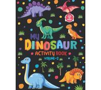 My Dinosaur Activity Book - Volume 2 Over 100 pages Filled with Fun! Gloss Finish is also available in a Matte.: My Dinosaur Activity Book - Volume 2 ... Drawing Pages - Volume 1 Also Available