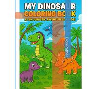 My Dinosaur Coloring Book: A Fun Jurassic Adventure For Kids