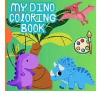 My Dinosaur Coloring Book for Kids Ages 3+: Easy & Cute Dino Pages | Single-Sided, 8.5” × 8.5": Simple Bold Outlines for Toddlers · Fine Motor Skills · Fun Gift