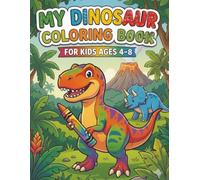 My Dinosaur Coloring Book: For Kids Ages 4-8