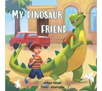 My Dinosaur Friend: A Cute Story About a Smart Brave Boy who Moved to a New School with no Friends to Chat or Play with & how He Could Turn it Around Thanks to his Magical Dinosaur Friend