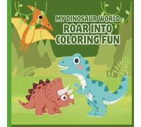 My Dinosaur World: Roar Into Coloring Fun: Easy-to-Color Dinosaurs, Fossils, and Jurassic Scenes