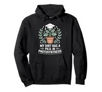 My Dirt Has A Ph.D. In Photosynthesis Horticulture Humor Pullover Hoodie