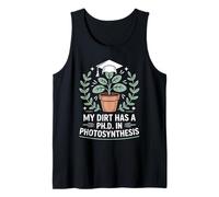 My Dirt Has A Ph.D. In Photosynthesis Horticulture Humor Tank Top