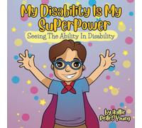 My Disability Is My Superpower: Seeing The Ability In Disability