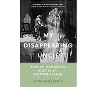 My Disappearing Uncle: Europe, War and the Stories of a Scattered Family