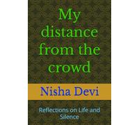 My distance from the crowd: Reflections on Life and Silence