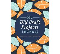 My DIY Craft Projects Journal: A Blank Creative Project Log Book / Organizer For Crafters & Artists | Top Half Dot Grid for Sketches, Ideas & Details, Bottom Half Lined for Notes & Info