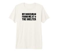 My Doberman Found Me At The Shelter Premium T-Shirt