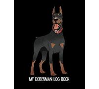 My doberman log book: Dog log record book, pet organizer, health, medication, vaccination log and a dog's lover journal