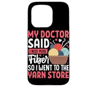 My Doctor Said I Need More Fiber So I Went to The Yarn Store Case for iPhone 15 Pro