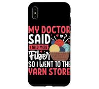 My Doctor Said I Need More Fiber So I Went to The Yarn Store Case for iPhone XS Max