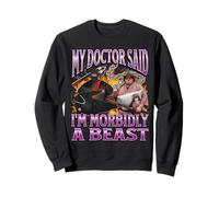 My Doctor Said I'm Morbidly A Beast Funny Meme Bootleg Sweatshirt