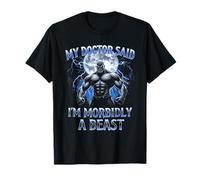 My Doctor Said I'm Morbidly A Beast T-Shirt