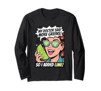 My Doctor Said More Greens So I Added Lime Long Sleeve T-Shirt