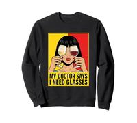 My Doctor Says I Need Glasses Wine Lover Drinker Pop Art Sweatshirt
