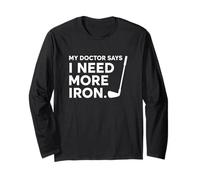 My Doctor Says I Need More Iron Golf Player Humor Long Sleeve T-Shirt