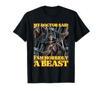 My Doctor Says I'm Morbidly A Beast Funny Hard Skeleton Meme T-Shirt