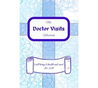 My Doctors Visits Notebook: An inspirational appointment companion log for Christian encouragement; great as gift, mother sister grandparent friend