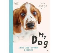 My Dog: A Kid's Guide to Owning a First Pet
