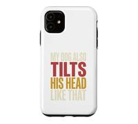 My Dog Also Tilts His Head Like That Funny Canine Behavior Case for iPhone 11