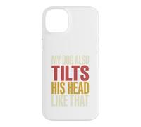 My Dog Also Tilts His Head Like That Funny Canine Behavior Case for iPhone 14 Plus