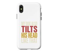 My Dog Also Tilts His Head Like That Funny Canine Behavior Case for iPhone X/XS