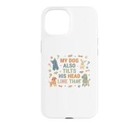 My Dog Also Tilts His Head Like That Funny Case for iPhone 15