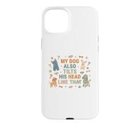 My Dog Also Tilts His Head Like That Funny Case for iPhone 15 Plus