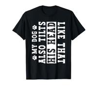 My Dog Also Tilts His Head Like that Funny Dog Lover Pet T-Shirt